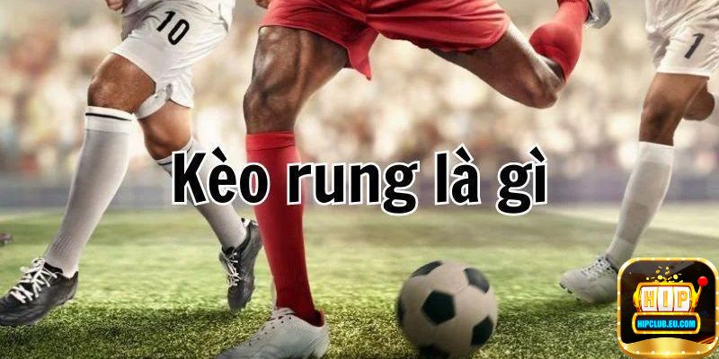 Kèo rung là gì?