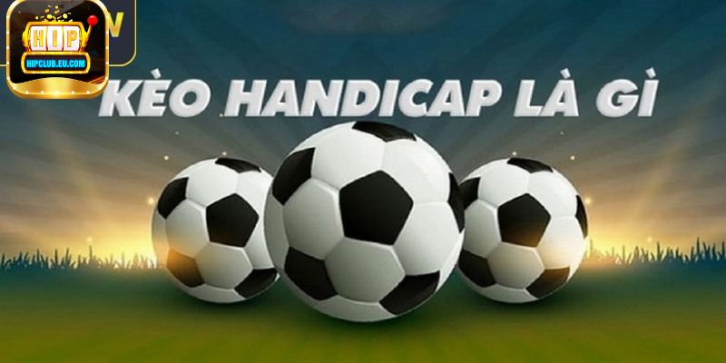 Mẹo bắt kèo Kèo handicap bách trúng bách thắng