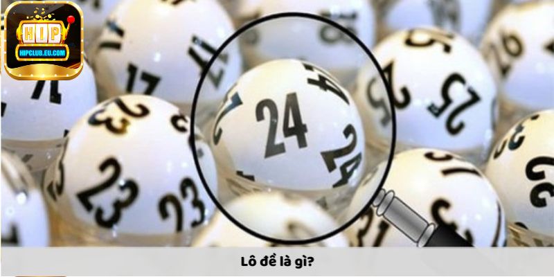 Tìm hiểu về xổ số Lô đề HipClub